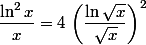 \dfrac{\ln^2x}{x}=4\,\left(\dfrac{\ln\sqrt{x}}{\sqrt{x}}\right)^2